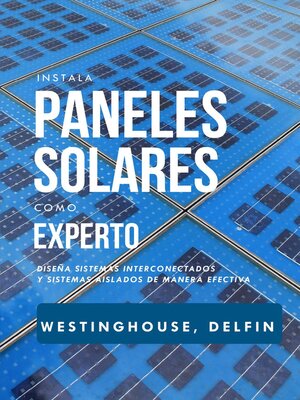 cover image of Instala Paneles Solares Como Experto Diseña Sistemas Interconectados Y Sistemas Aislados De Manera Efectiva